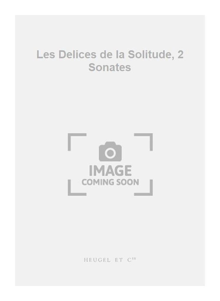 Les Delices de la Solitude, 2 Sonates